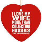 I Love My Wife More Than Collecting Fossils - Heart Ornament