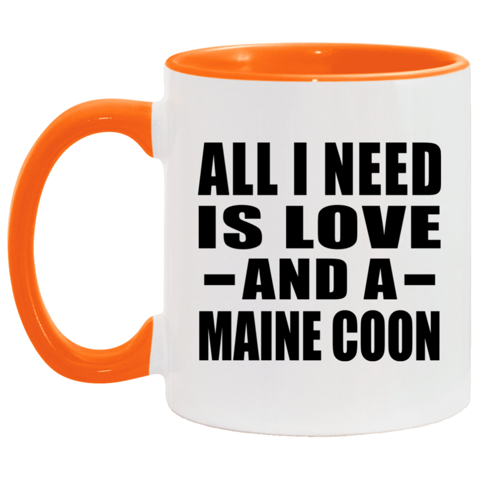All I Need Is Love And A Maine Coon - 11oz Accent Mug Orange