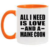All I Need Is Love And A Maine Coon - 11oz Accent Mug Orange