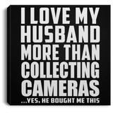 I Love My Husband More Than Collecting Cameras - Canvas Square
