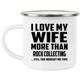 I Love My Wife More Than Rock Collecting - 12oz Camping Mug