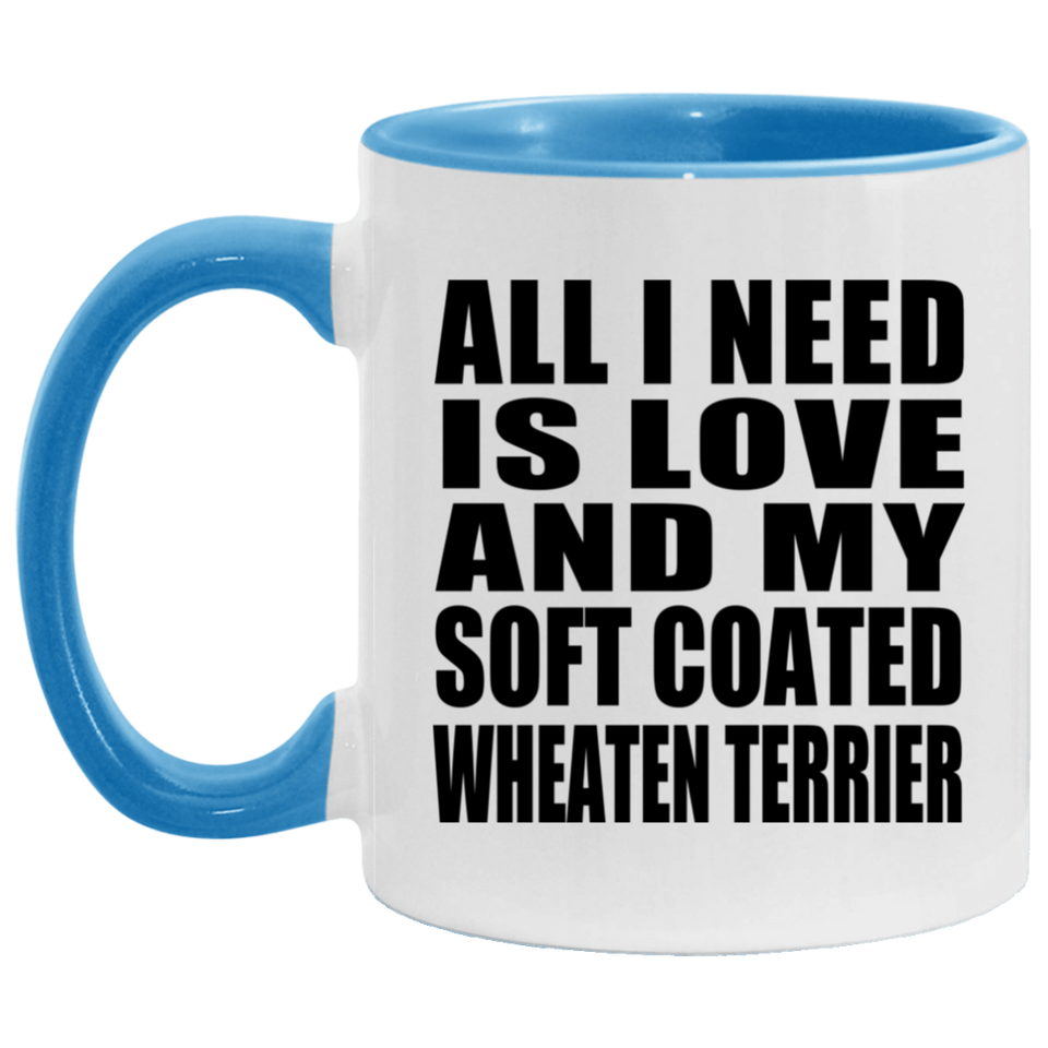 All I Need Is Love And My Soft Coated Wheaten Terrier - 11oz Accent Mug Blue