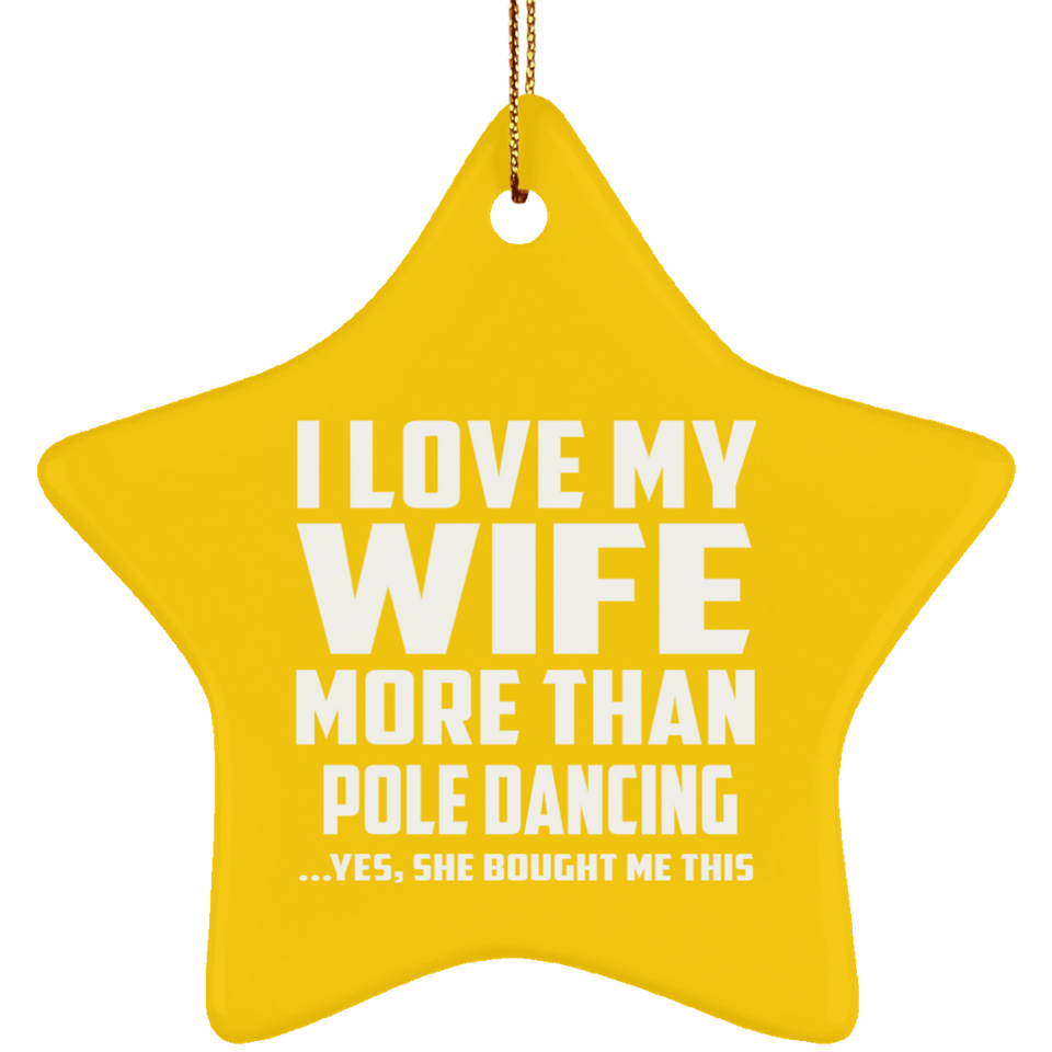 I Love My Wife More Than Pole Dancing - Star Ornament