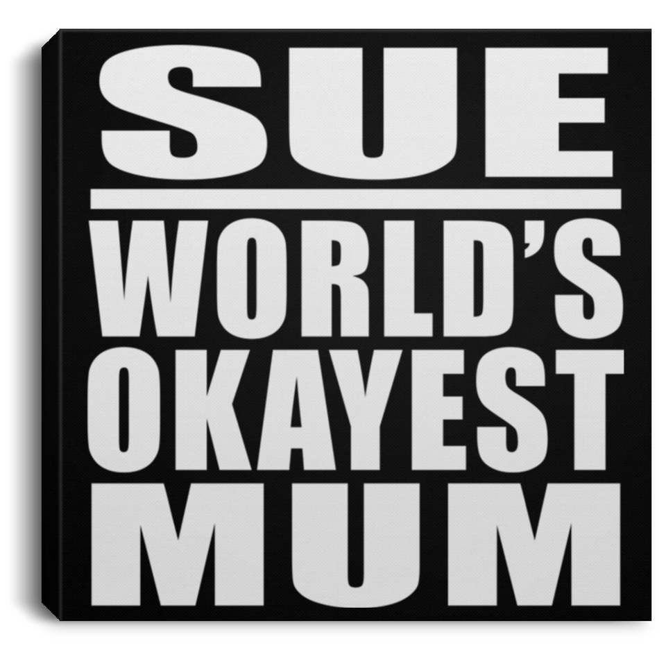 Sue World's Okayest Mum - Canvas Square