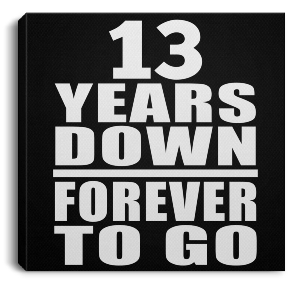 13th Anniversary 13 Years Down Forever to Go - Canvas Square