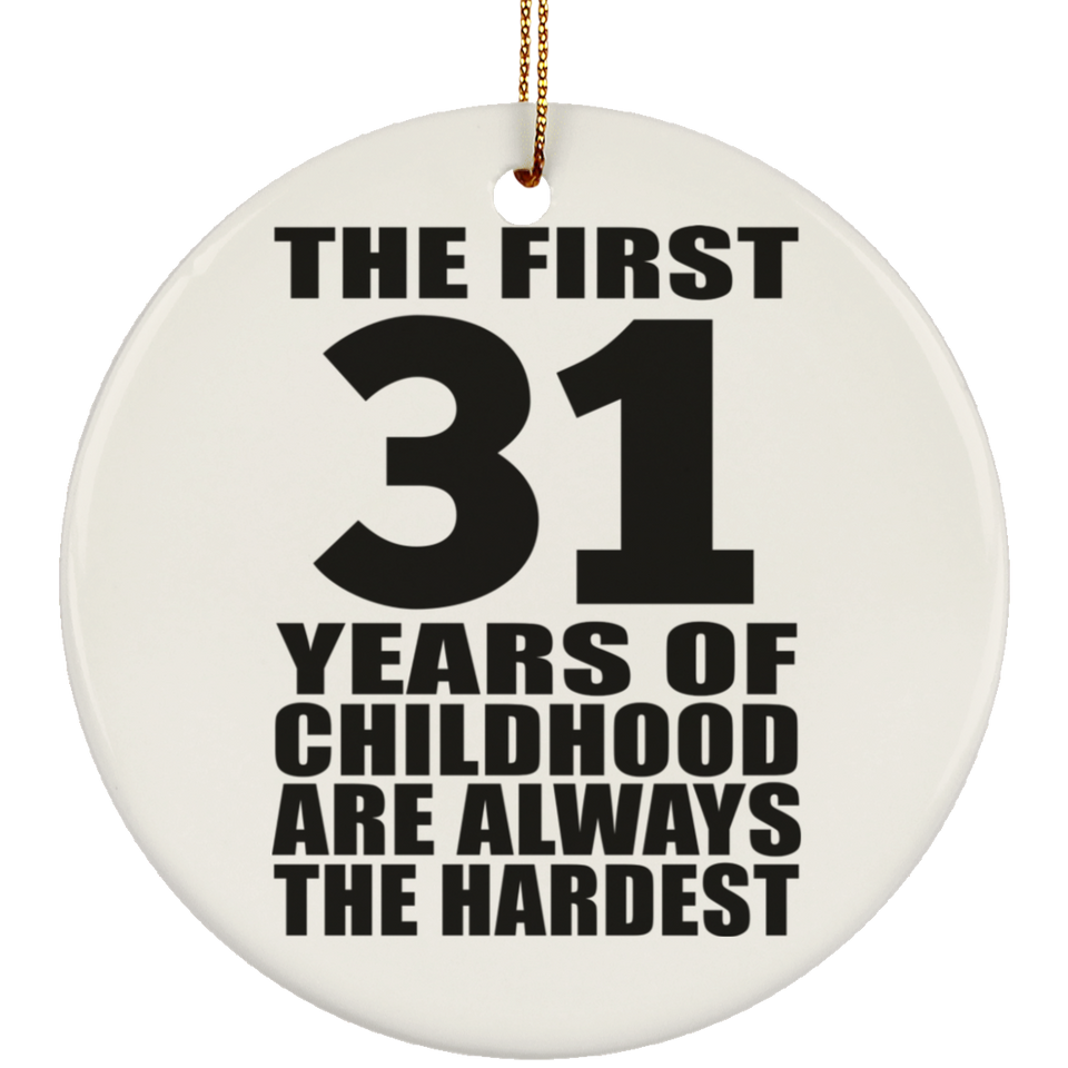 31st Birthday First 31 Years of Childhood Are The Hardest - Circle Ornament