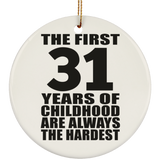 31st Birthday First 31 Years of Childhood Are The Hardest - Circle Ornament