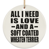 All I Need Is Love And A Soft Coated Wheaten Terrier - Circle Ornament