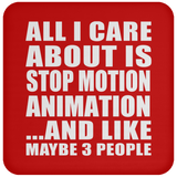 All I Care About Is Stop Motion Animation - Drink Coaster