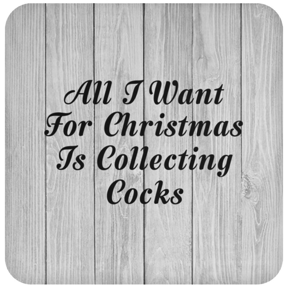 All I Want For Christmas Is Collecting Cocks - Drink Coaster F