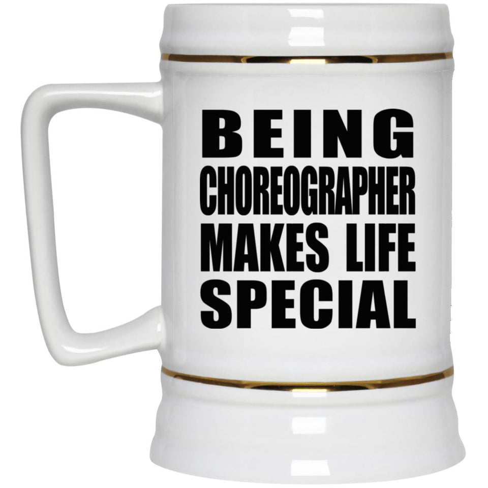 Being Choreographer Makes Life Special - Beer Stein