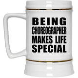 Being Choreographer Makes Life Special - Beer Stein