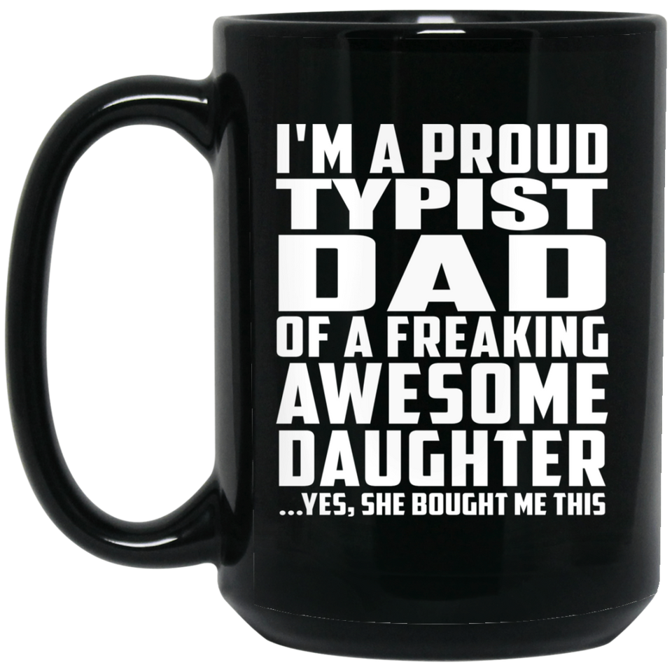 Proud Typist Dad Of Awesome Daughter - 15 Oz Coffee Mug Black