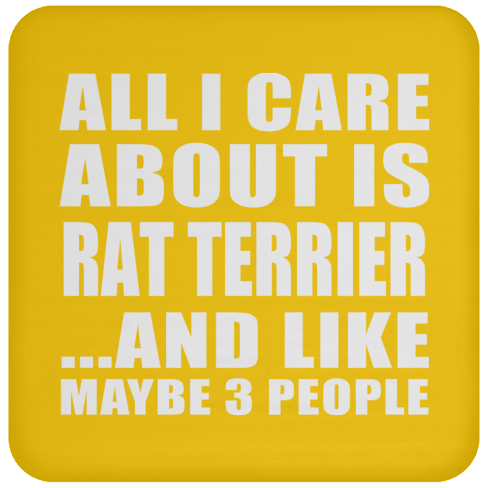 All I Care About Is Rat Terrier - Drink Coaster