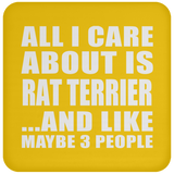 All I Care About Is Rat Terrier - Drink Coaster