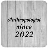 Anthropologist Since 2022 - Drink Coaster F