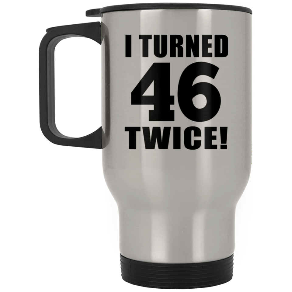 92nd Birthday I Turned 46 Twice - Silver Travel Mug