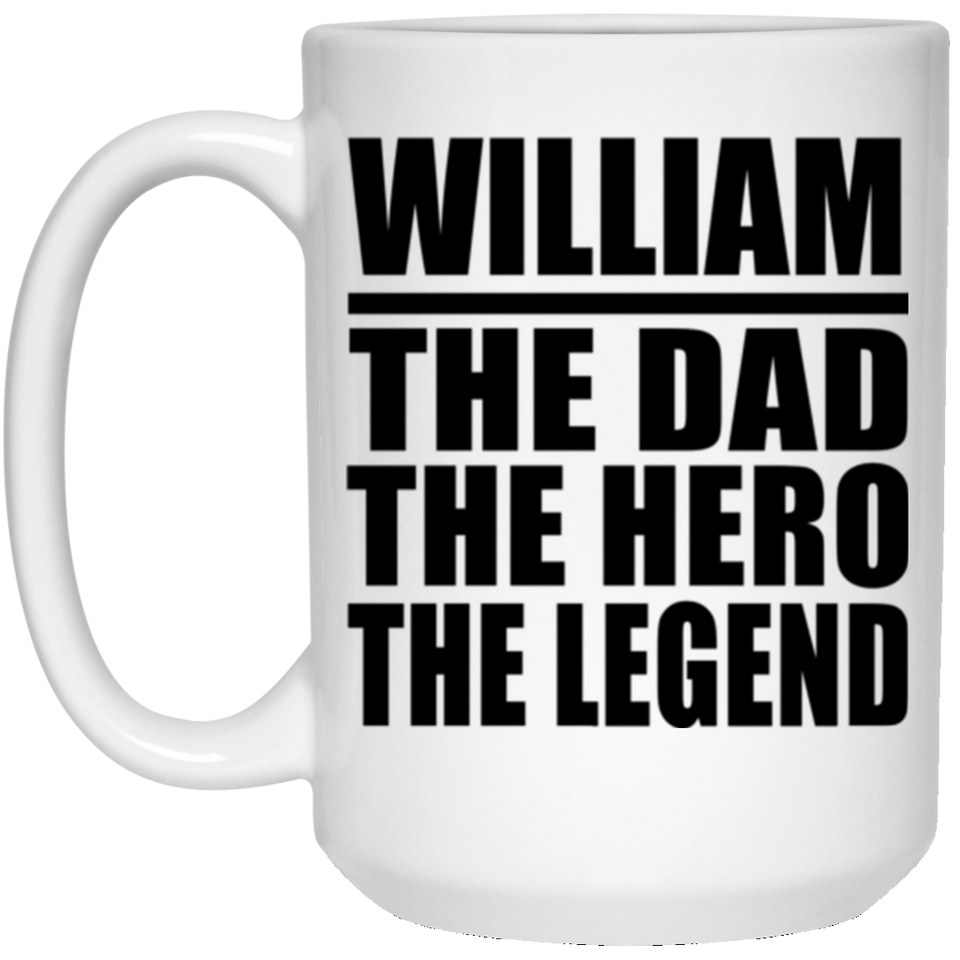 William The Dad The Hero The Legend - 15 Oz Coffee Mug