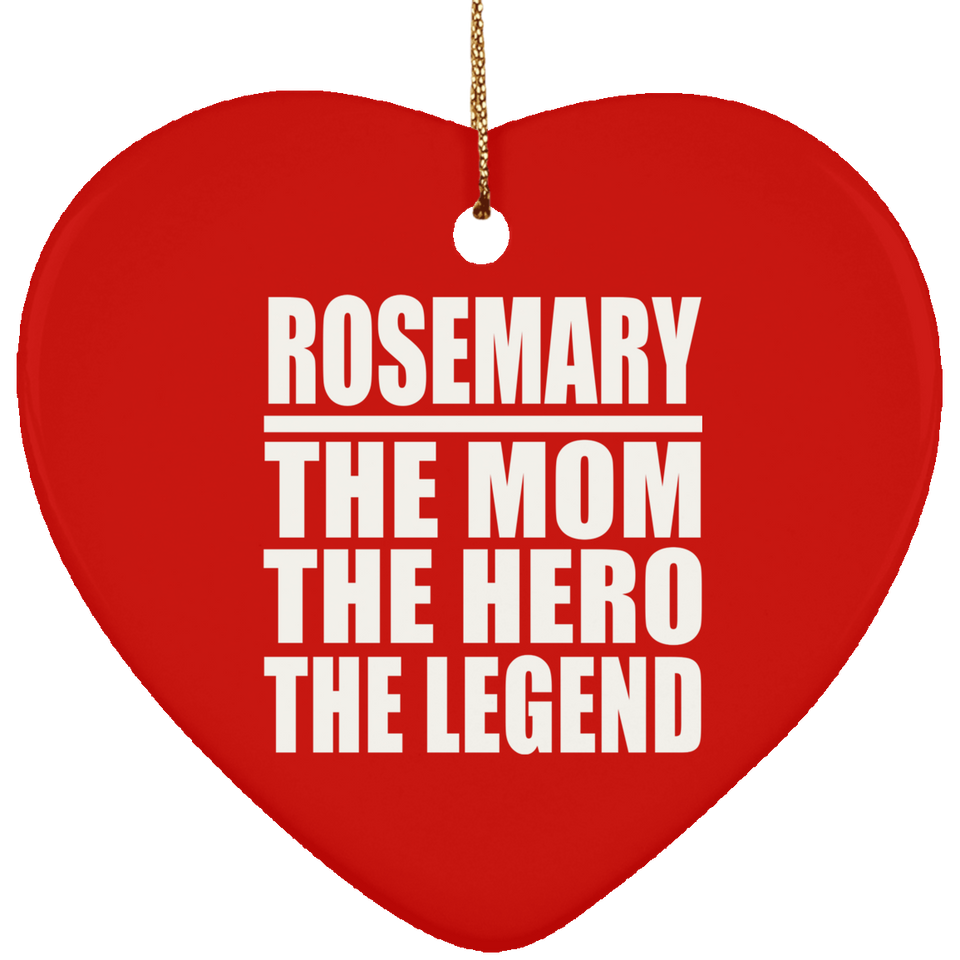 Rosemary The Mom The Hero The Legend - Heart Ornament
