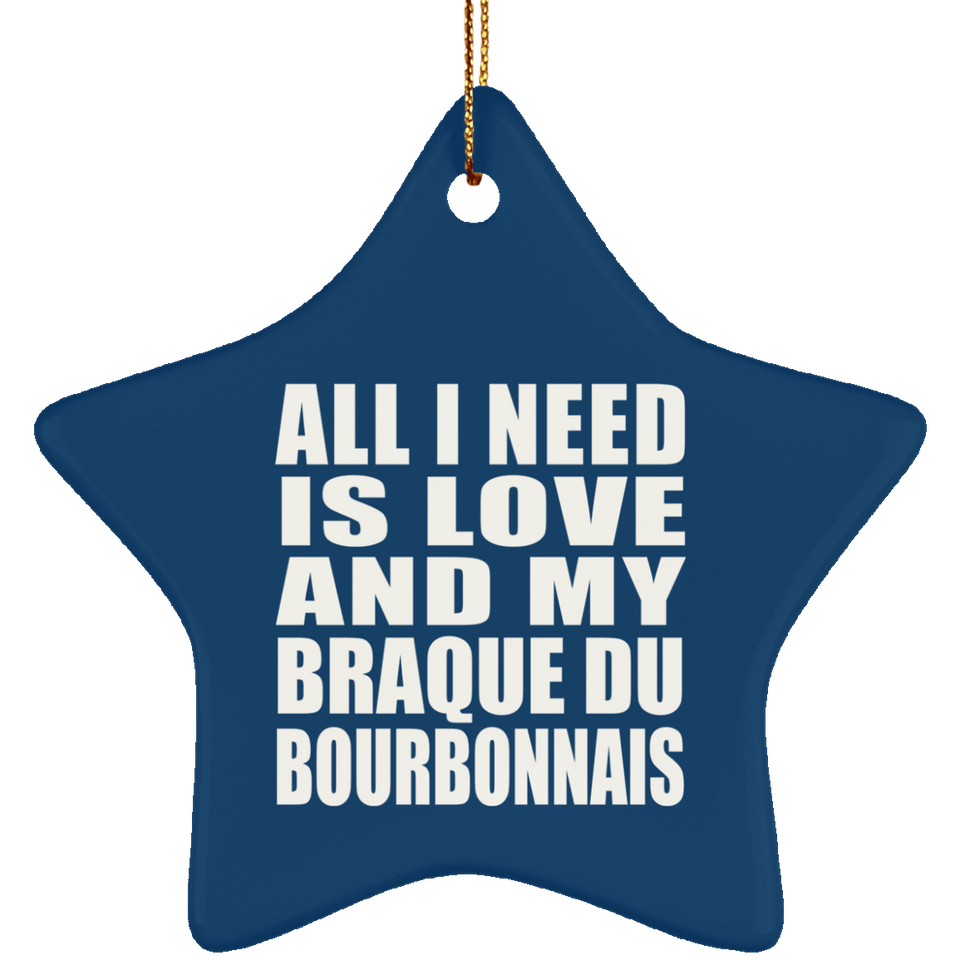 All I Need Is Love And My Braque Du Bourbonnais - Star Ornament