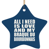 All I Need Is Love And My Braque Du Bourbonnais - Star Ornament