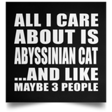 All I Care About Is Abyssinian Cat - Poster Square