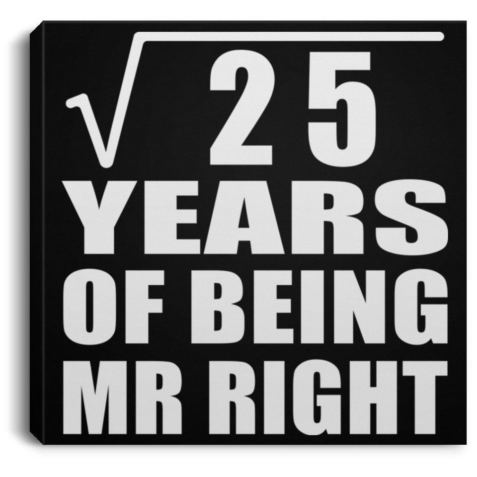 5th Anniversary Square Root of 25 Years of Being Mr Right - Canvas Square