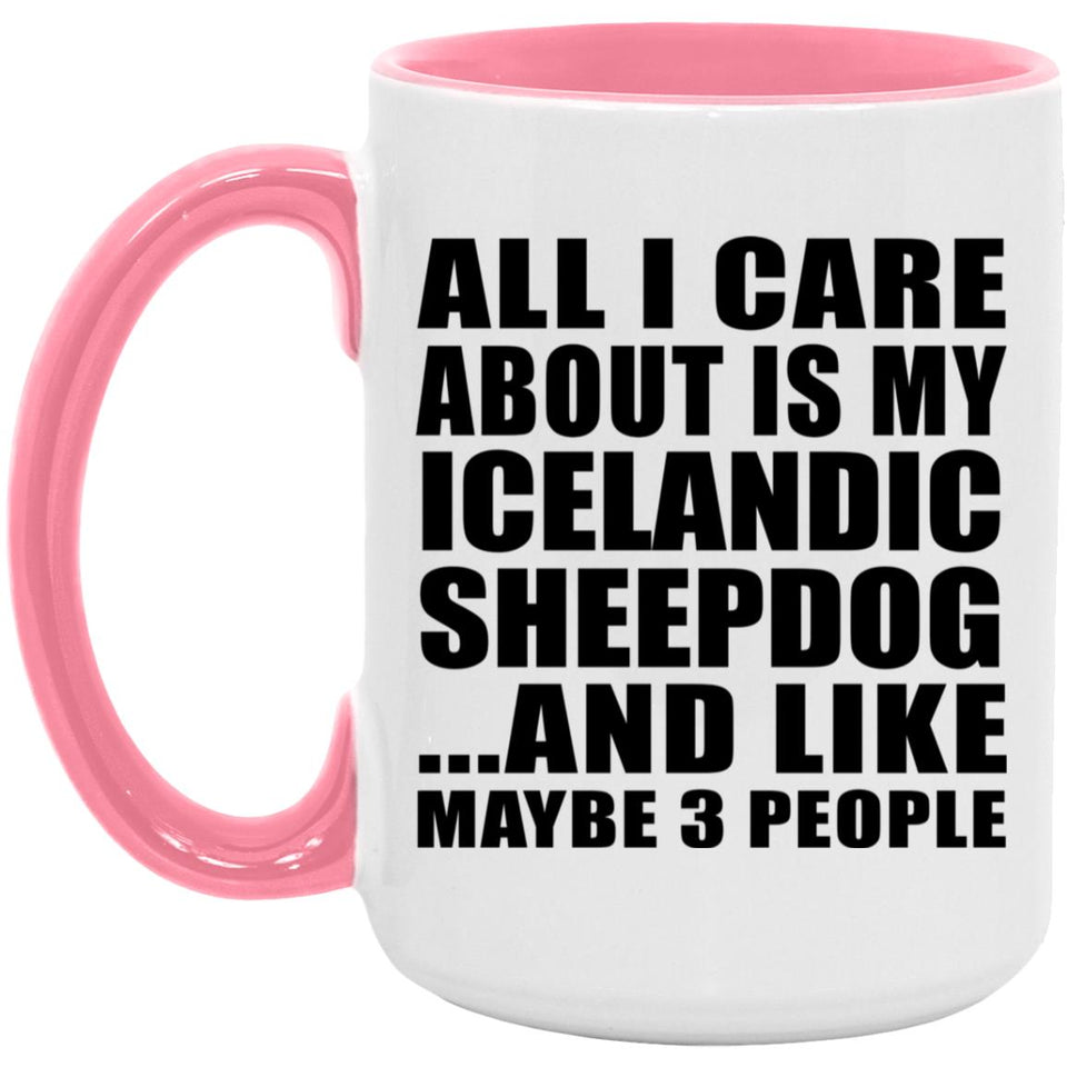 All I Care About Is My Icelandic Sheepdog - 15oz Accent Mug Pink