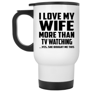 I Love My Wife More Than TV watching - White Travel Mug