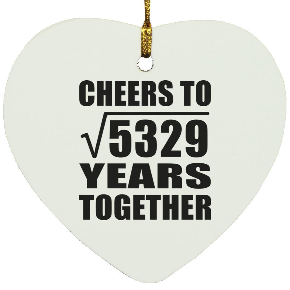 73rd Anniversary Cheers To Square Root of 5329 Years Together - Heart Ornament