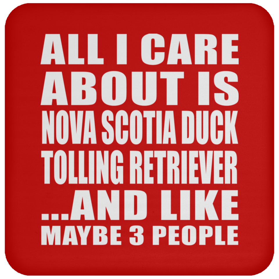 All I Care About Is Nova Scotia Duck Tolling Retriever - Drink Coaster
