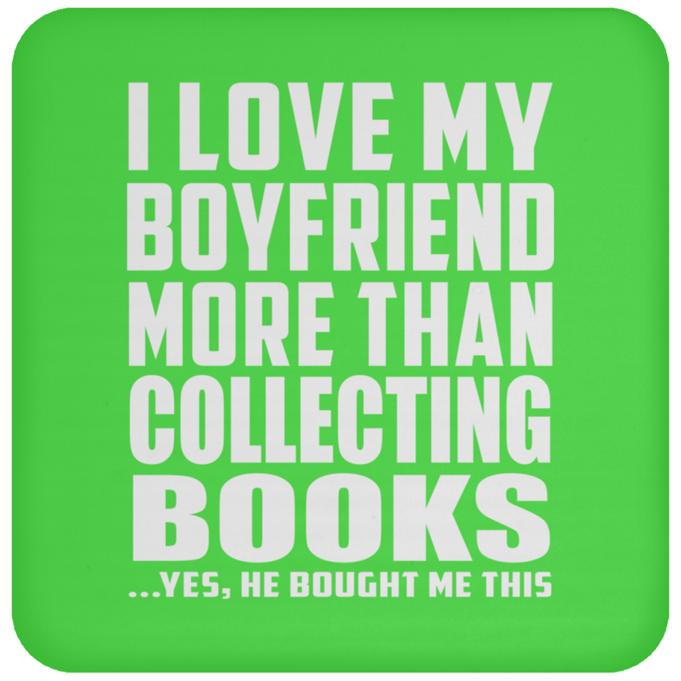 I Love My Boyfriend More Than Collecting Books - Drink Coaster