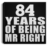 84th Anniversary 84 Years Of Being Mr Right - Canvas Square