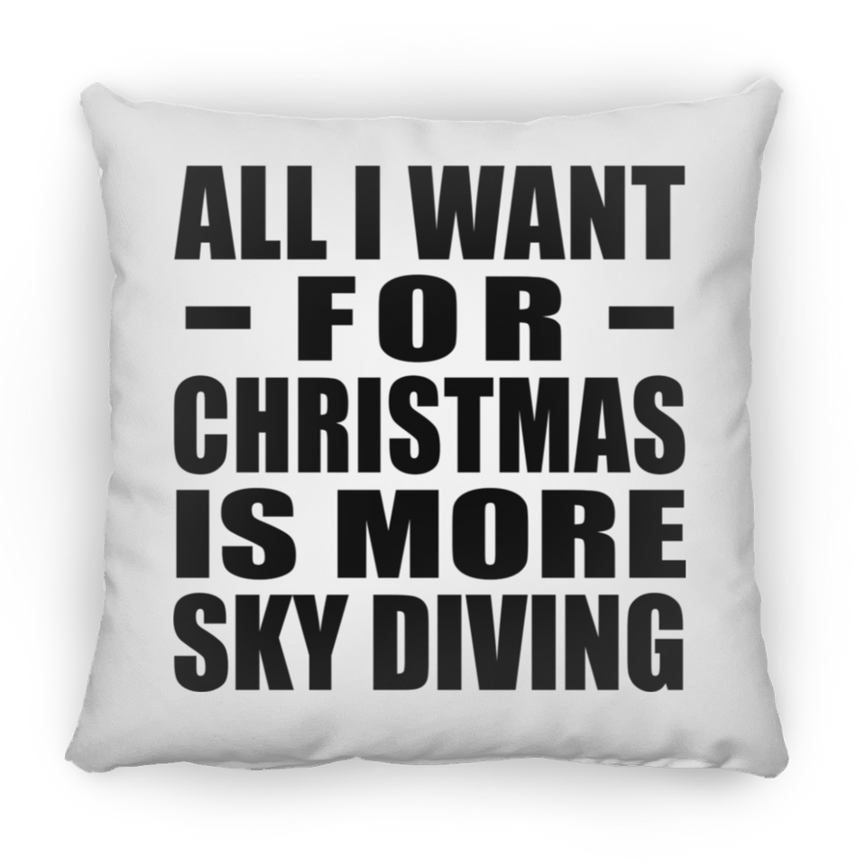 All I Want For Christmas Is More Sky Diving - Throw Pillow