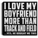 I Love My Boyfriend More Than Track And Field - Canvas Square