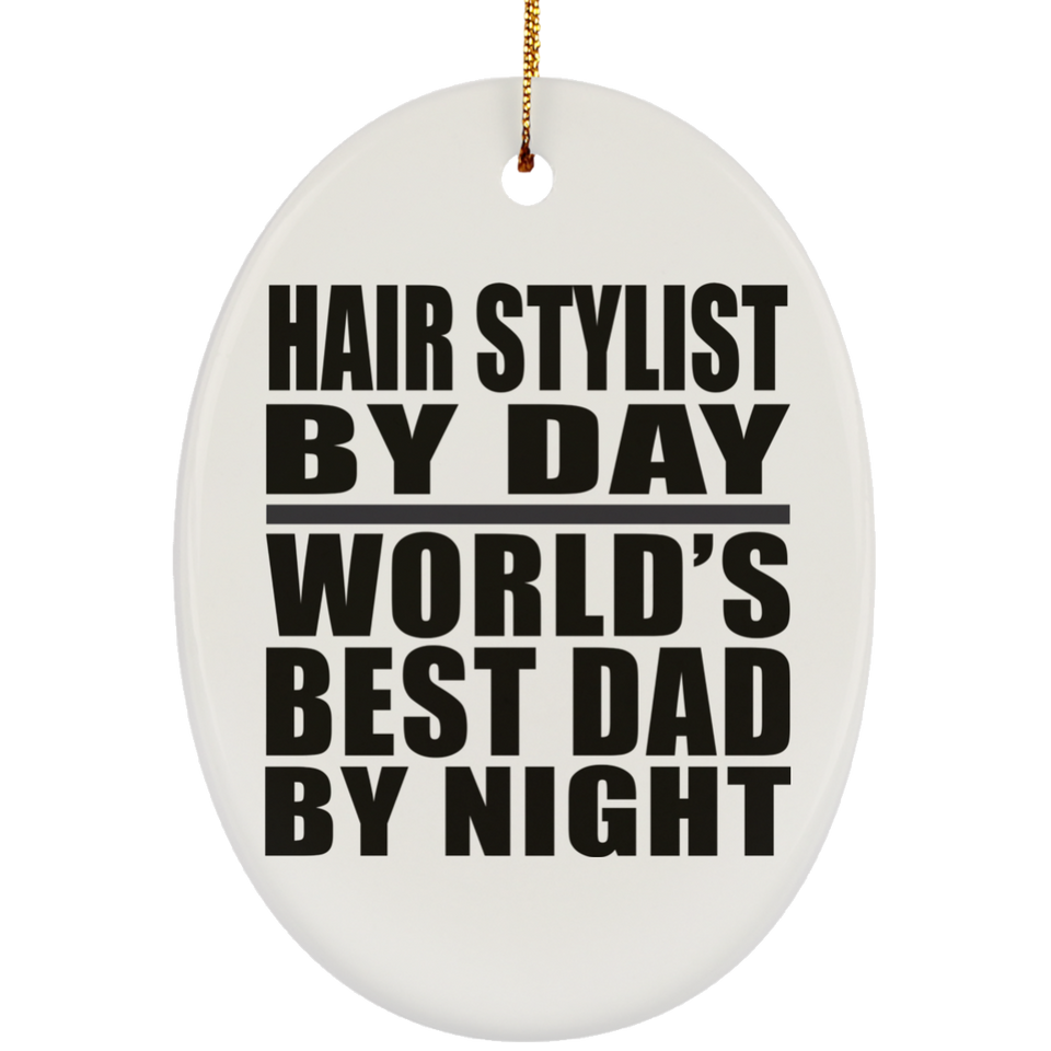 Hair Stylist By Day World's Best Dad By Night - Oval Ornament