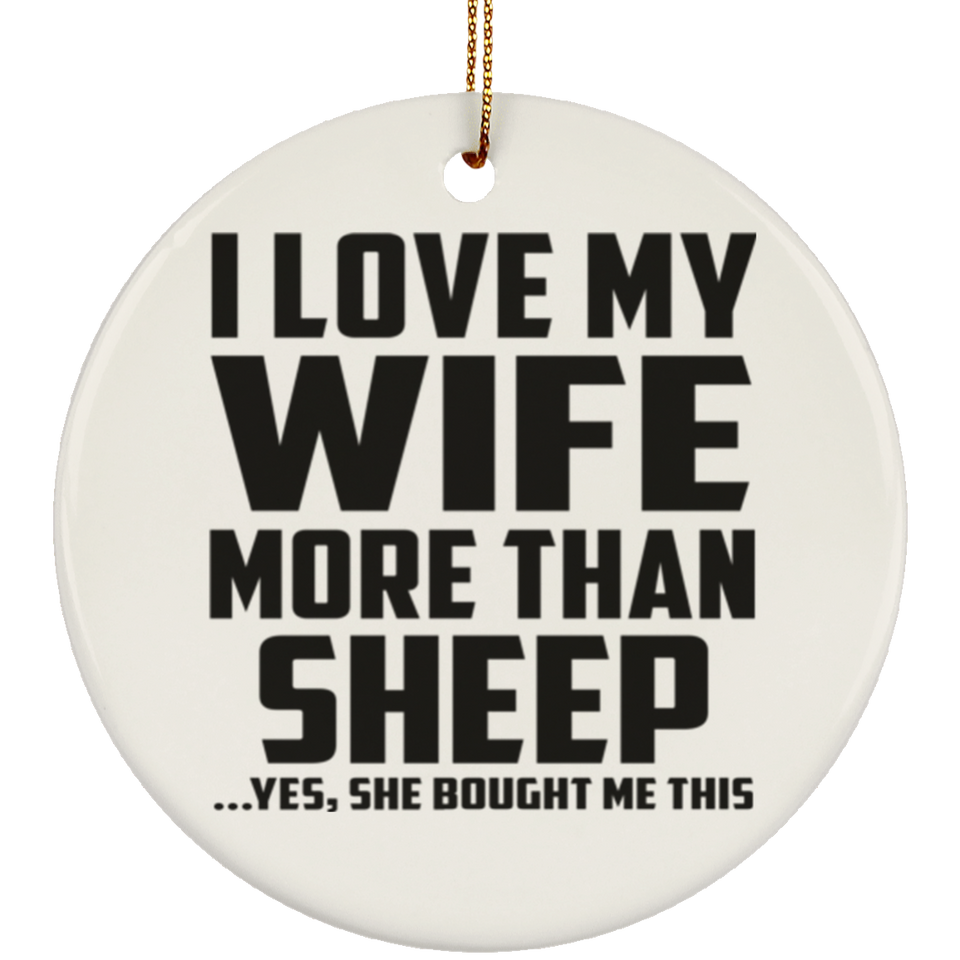I Love My Wife More Than Sheep - Circle Ornament