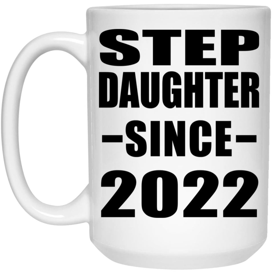 Step Daughter Since 2022 - 15oz Coffee Mug