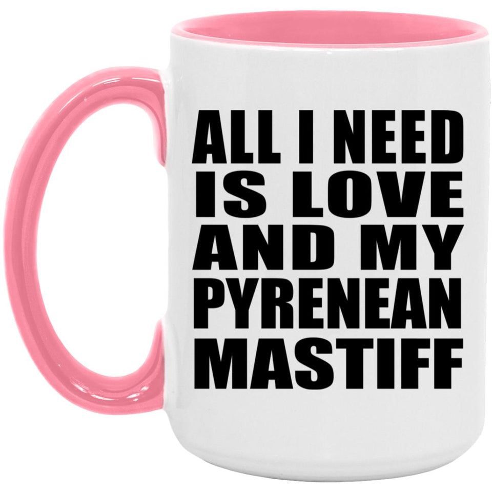 All I Need Is Love And My Pyrenean Mastiff - 15oz Accent Mug Pink