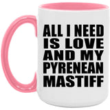 All I Need Is Love And My Pyrenean Mastiff - 15oz Accent Mug Pink