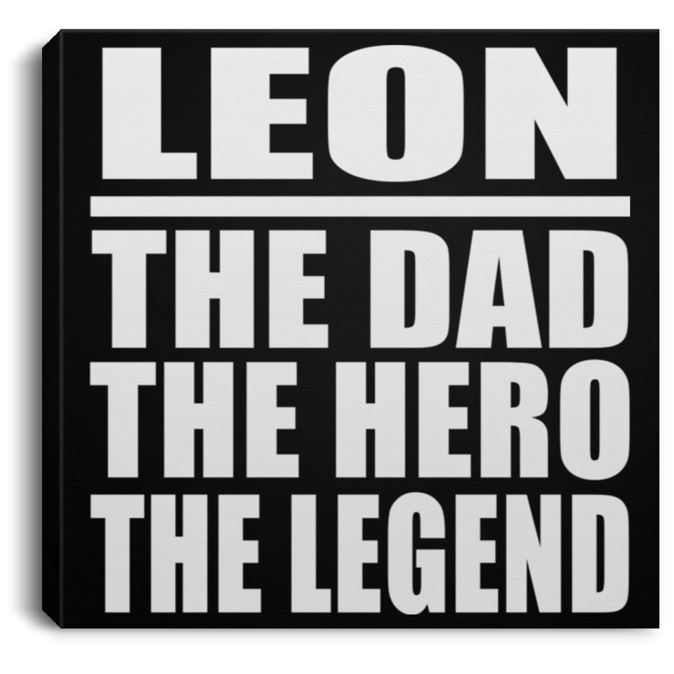 Leon The Dad The Hero The Legend - Canvas Square