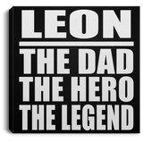 Leon The Dad The Hero The Legend - Canvas Square