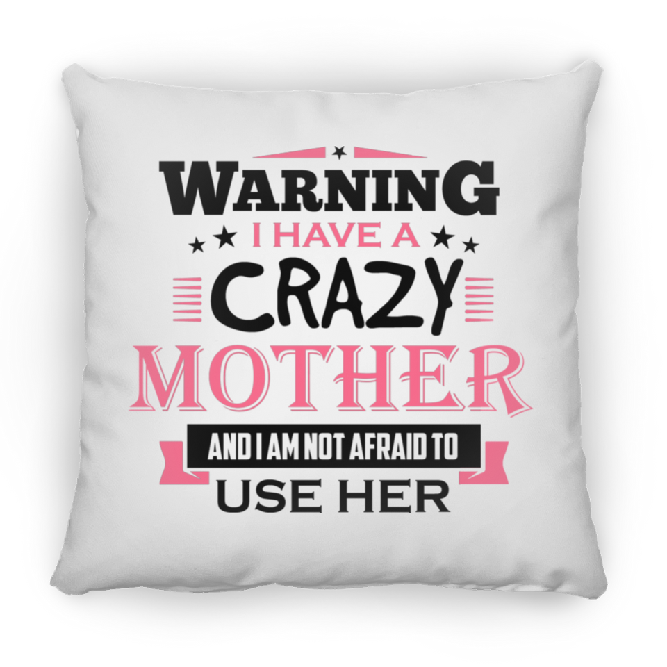 Warning I Have A Crazy Mother & I Am Not Afraid To Use Her - Throw Pillow