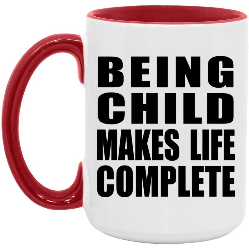 Being Child Makes Life Complete - 15oz Accent Mug Red