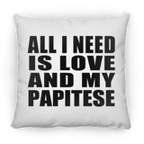 All I Need Is Love And My Papitese - Throw Pillow