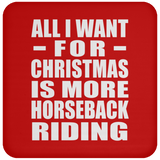 All I Want For Christmas Is More Horseback Riding - Coaster