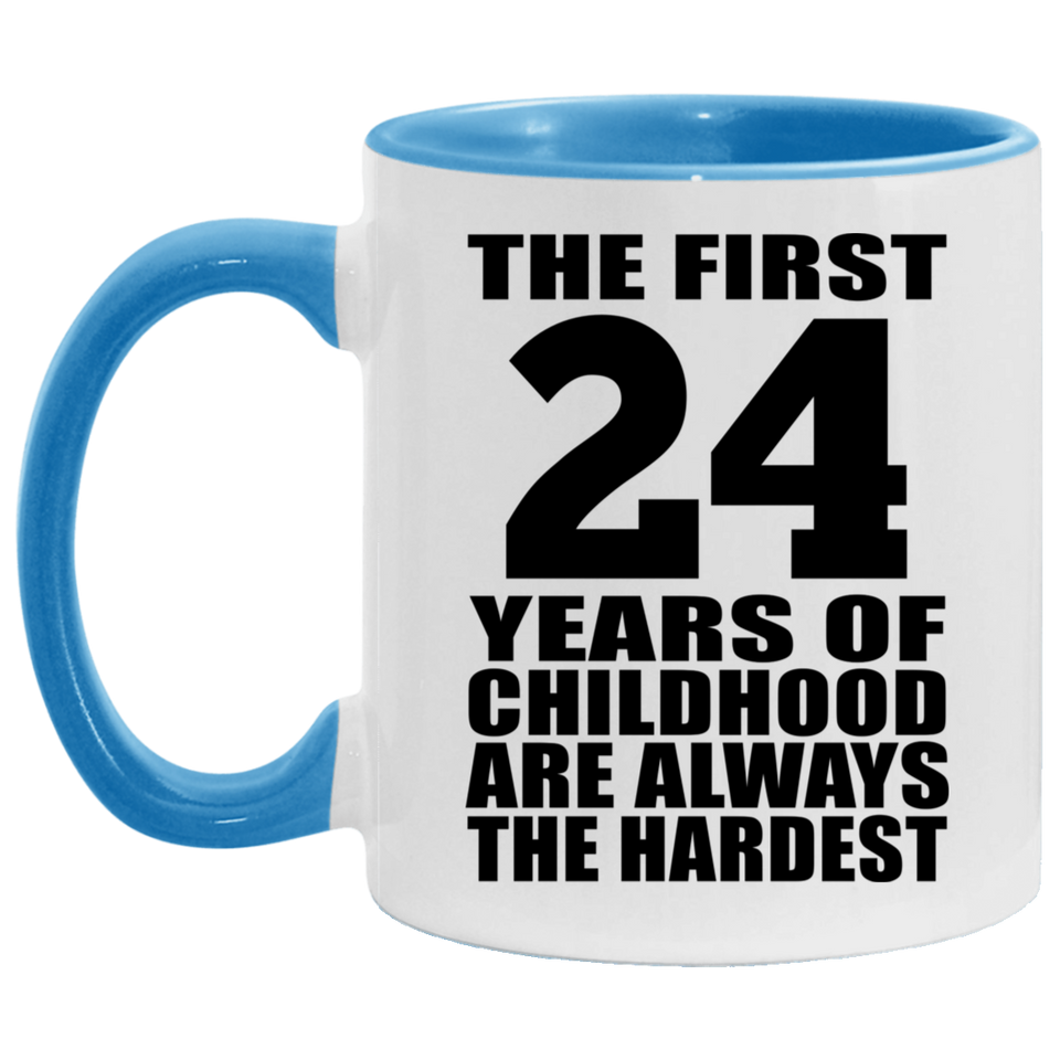 24th Birthday First 24 Years of Childhood Are The Hardest - 11oz Accent Mug Blue