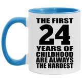 24th Birthday First 24 Years of Childhood Are The Hardest - 11oz Accent Mug Blue
