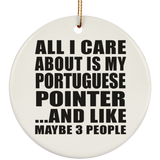 All I Care About Is My Portuguese Pointer - Circle Ornament