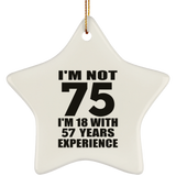 75th Birthday I'm Not 75 I'm 18 With 57 Years Experience - Star Ornament